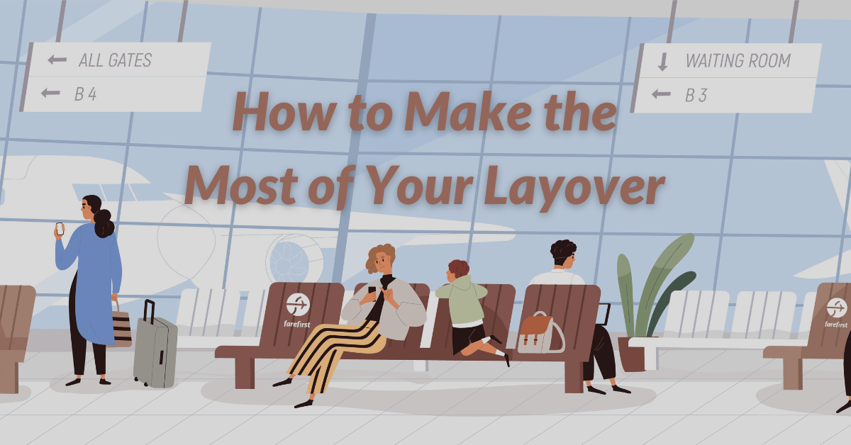 How To Make The Most Of Your Layover | FareFirst Blog